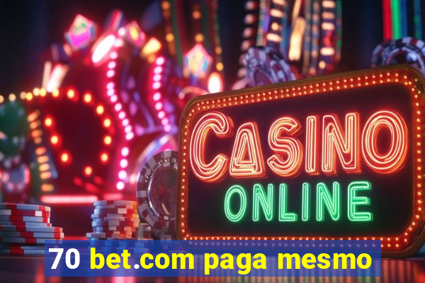 70 bet.com paga mesmo